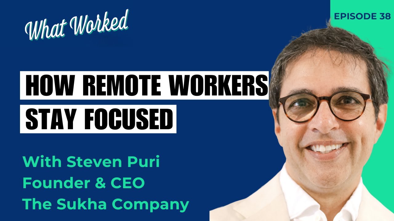 How remote workers stay focused with Steven Puri (Founder & CEO, The Sukha Company)